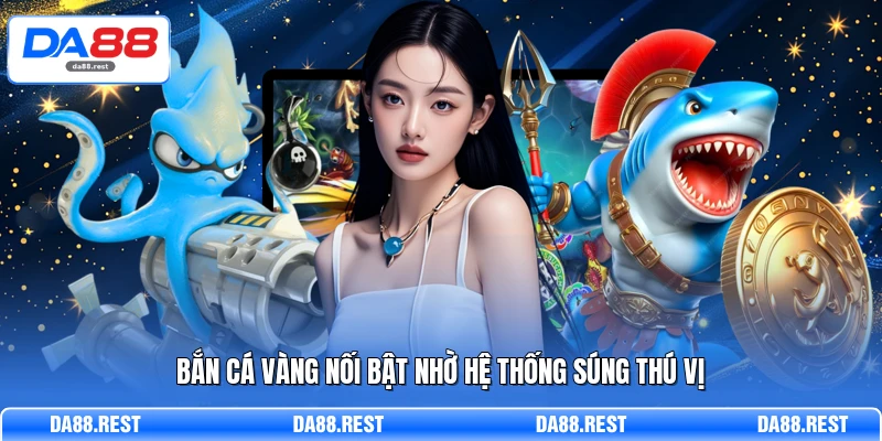 Bắn Cá Vàng Khám Phá Tính Năng Súng Và Chiến Thuật Săn Boss 2 Bắn cá Vàng nối bật nhờ hệ thống súng thú vị