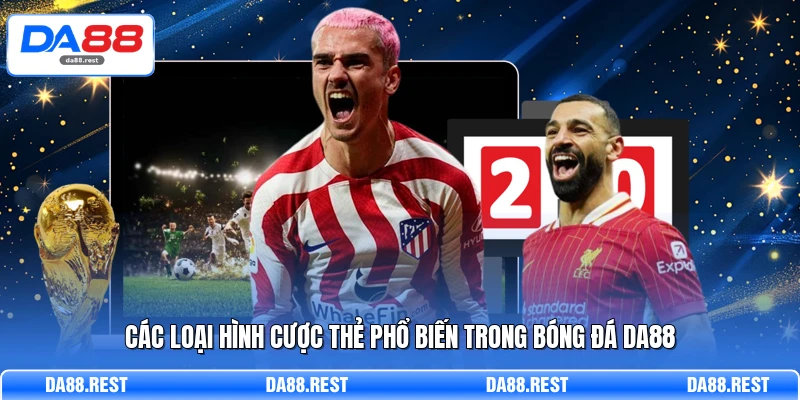 Kèo Thẻ Phạt – Bí Quyết Dự Đoán Số Thẻ Chính Xác Từ Chuyên Gia 3 Các loại hình cược thẻ phổ biến trong bóng đá DA88