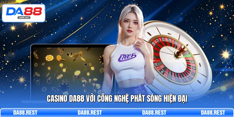 Casino DA88 - Sân Chơi Xanh Chín Và Bảo Mật Tuyệt Đối 1 Casino DA88 với công nghệ phát sóng hiện đại