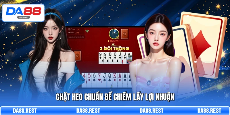 Chặt heo chuẩn để chiếm lấy lợi nhuận