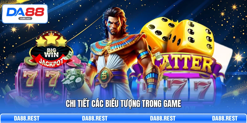 Nổ Hũ DA88 - Đỉnh Cao Quay Thưởng Săn Jackpot Cực Khủng 3 Chi tiết các biểu tượng trong game
