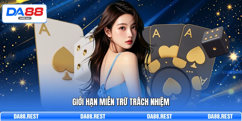 Miễn Trừ Trách Nhiệm DA88 - Đầy Đủ Các Quy Định Pháp Lý 1 Giới hạn miễn trừ trách nhiệm