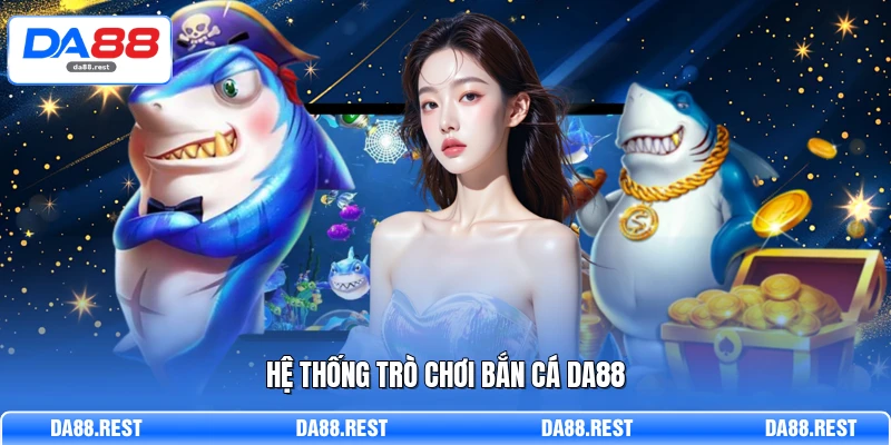 Hệ thống trò chơi bắn cá DA88
