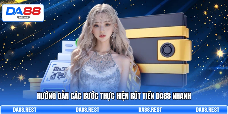 Rút Tiền DA88 – Hướng Dẫn Thao Tác Quy Đổi Thưởng An Toàn 1 Hướng dẫn các bước thực hiện rút tiền DA88 nhanh