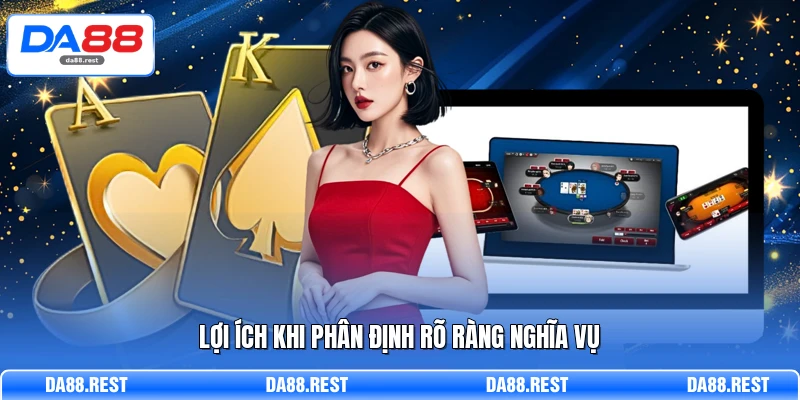 Miễn Trừ Trách Nhiệm DA88 - Đầy Đủ Các Quy Định Pháp Lý 3 Lợi ích khi phân định rõ ràng nghĩa vụ