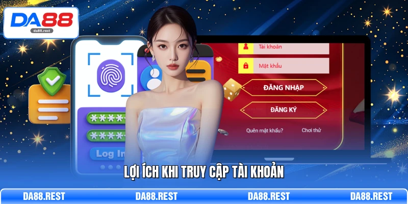 Đăng Nhập DA88 - Truy Cập Hệ Thống Giải Trí An Toàn 2 Lợi ích khi truy cập tài khoản