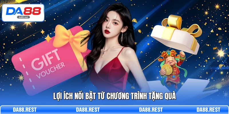 Khuyến Mãi DA88 - Tổng Hợp Ưu Đãi Khủng Cho Hội Viên 3 Lợi ích nổi bật từ chương trình tặng quà