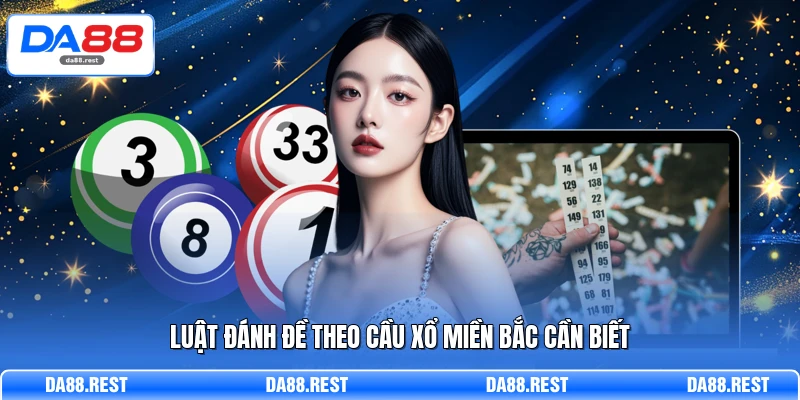 Xổ Số Miền Bắc Phân Tích Lô Đề Và Cách Đánh Hiệu Quả 3 Luật đánh đề theo cầu xổ miền Bắc cần biết