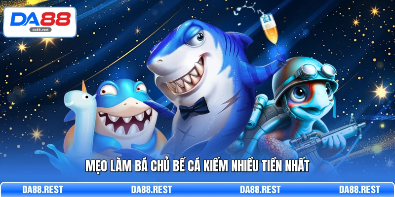 Mẹo làm bá chủ bể cá kiếm nhiều tiền nhất