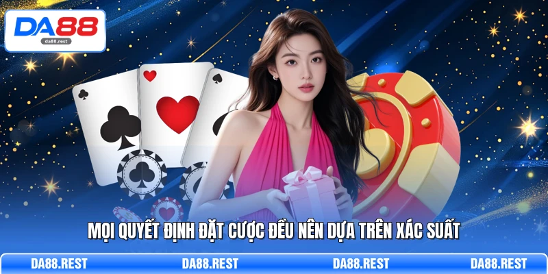 Blackjack Phân Tích Chi Tiết Luật Chơi Và Cách Đánh Hiệu Quả 4 Mọi quyết định đặt cược đều nên dựa trên xác suất