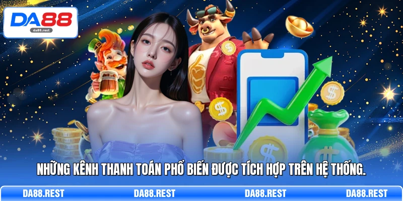 Những kênh thanh toán phổ biến được tích hợp trên hệ thống