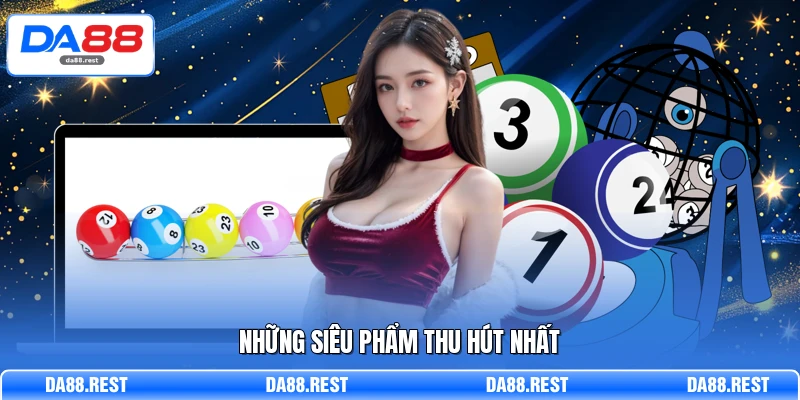 Xổ Số DA88 - Top 1 Địa Chỉ Cá Cược Hợp Pháp Tại Việt Nam 2 Những siêu phẩm thu hút nhất