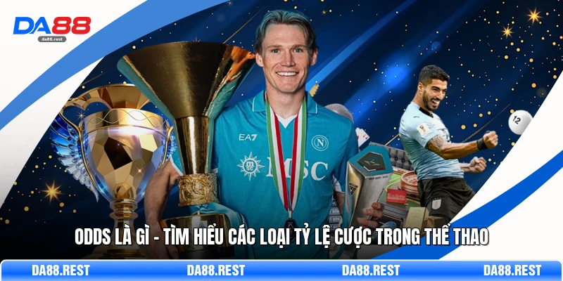 Odds Là Gì – Tìm Hiểu Các Loại Tỷ Lệ Cược Trong Thể Thao 1 Odds Là Gì – Tìm Hiểu Các Loại Tỷ Lệ Cược Trong Thể Thao