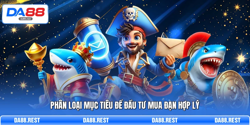 Phân loại mục tiêu để đầu tư mua đạn hợp lý