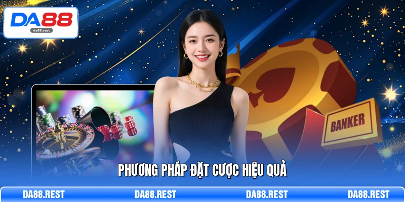 Casino DA88 - Sân Chơi Xanh Chín Và Bảo Mật Tuyệt Đối 3 Phương pháp đặt cược hiệu quả