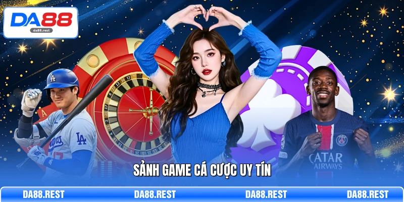 Sảnh game cá cược uy tín