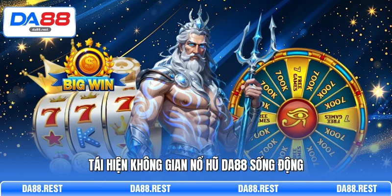 Nổ Hũ DA88 - Đỉnh Cao Quay Thưởng Săn Jackpot Cực Khủng 1 Tái hiện không gian nổ hũ DA88 sống động