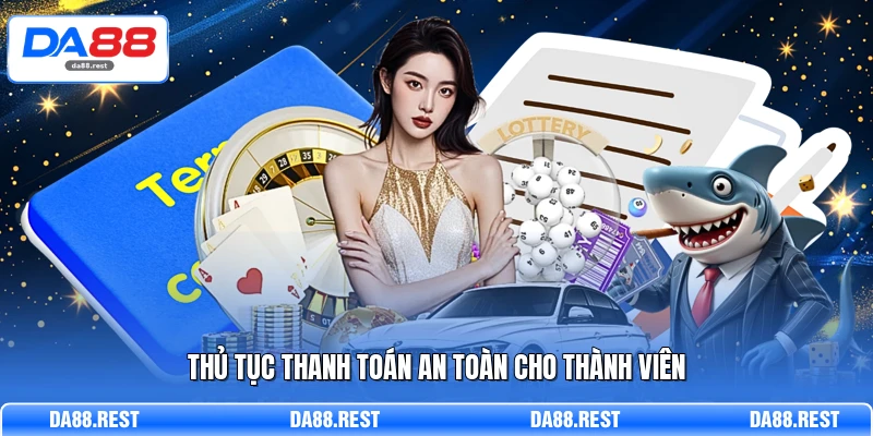 Điều Khoản Sử Dụng - Nguyên Tắc Chung Tại Hệ Thống DA88 2 Thủ tục thanh toán an toàn cho thành viên