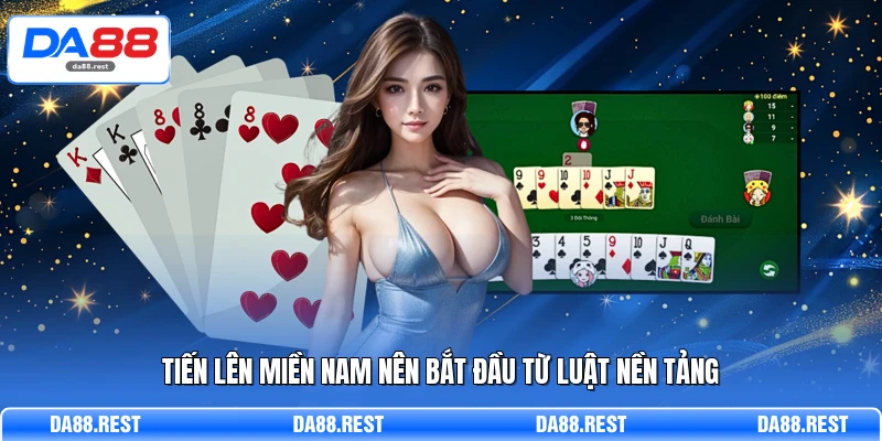 Tiến Lên miền Nam nên bắt đầu từ luật nền tảng