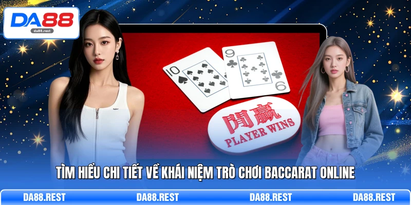 Baccarat – Luật Chơi Và Kỹ Thuật Soi Cầu Chuẩn Từ Cao Thủ 2 Tìm hiểu chi tiết về khái niệm trò chơi baccarat online