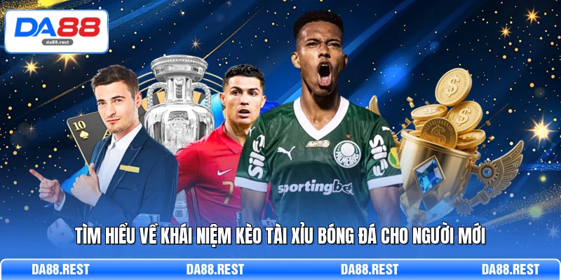 Tìm hiểu về khái niệm kèo tài xỉu bóng đá cho người mới