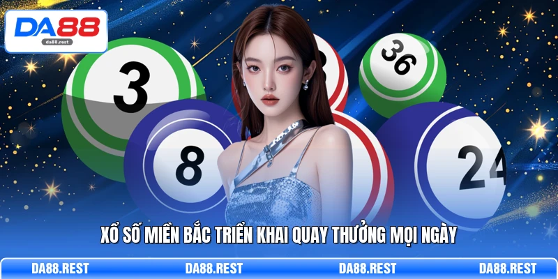 Xổ Số Miền Bắc Phân Tích Lô Đề Và Cách Đánh Hiệu Quả 2 Xổ số miền Bắc triển khai quay thưởng mọi ngày